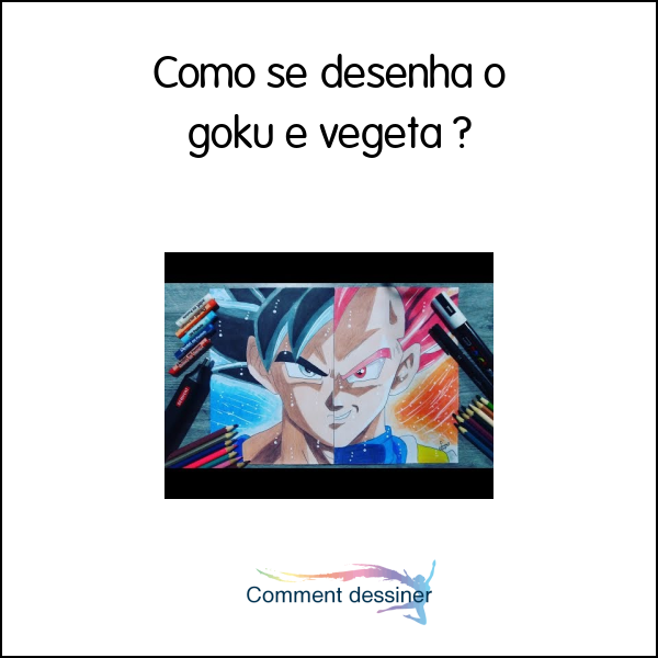 Como se desenha o goku e vegeta